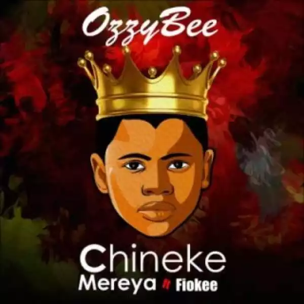 Ozzybee - “Chineke Mereya” ft. Fiokee